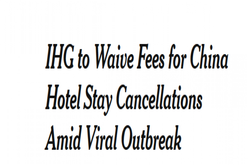 IHG To Waive Fees For China Hotel Stay Cancellations Amid Viral Outbreak